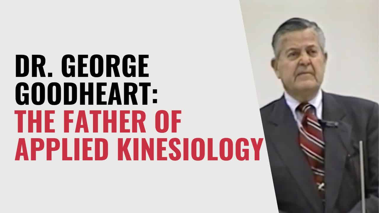Dr. George Goodheart: The Father of Applied Kinesiology